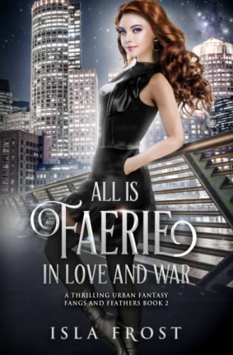 All Is Faerie in Love and War: A Thrilling Urban Fantasy (Fangs and Feathers, Band 2) von JFP Press