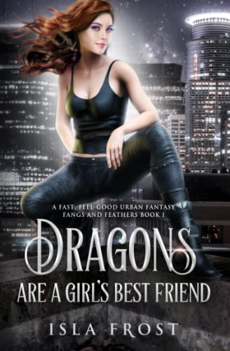 Dragons Are a Girl’s Best Friend: A Fast, Feel-Good Urban Fantasy (Fangs and Feathers, Band 1) von JFP Press
