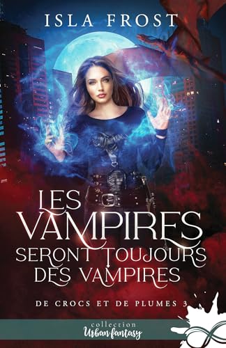 Les vampires seront toujours des vampires: De crocs et de plumes, T3 Les vampires seront toujours des vampires: De crocs et de plumes, T3 von COLL INFINITY