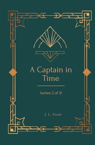 A Captain in Time: (Captain Series 2 of 3) von Independently published