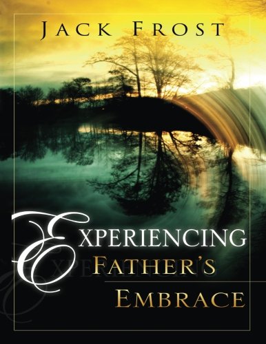 Experiencing Father's Embrace Experiencing Father's Embrace von Destiny Image Publishers