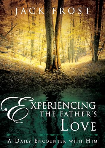 Experiencing the Father's Love: A Daily Encounter With Him, 365-Day Devotional