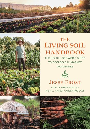 The Living Soil Handbook: The No-Till Grower's Guide to Ecological Market Gardening von Chelsea Green Publishing Company
