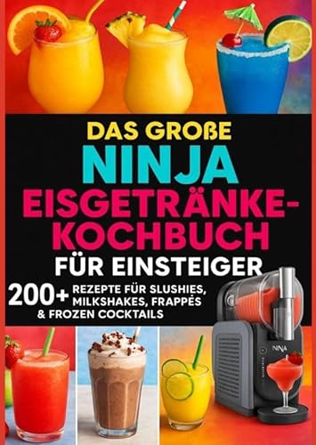 Das große Ninja Eisgetränke-Kochbuch für Einsteiger[FARBAUSGABE]: 200+ Rezepte für Slushies, Milkshakes, Frappés & Frozen Cocktails - Eisige Genussmomente aus deiner Ninja-Maschine von Bookmundo