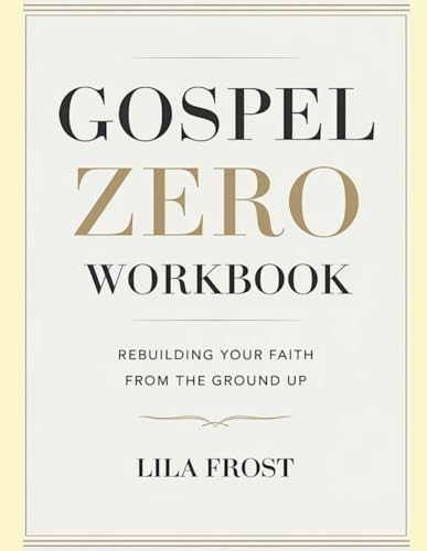 Gospel Zero Workbook: Rebuilding Your Faith From the Ground up von Independently published