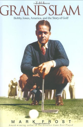 The Grand Slam: Bobby Jones, America, and the Story of Golf