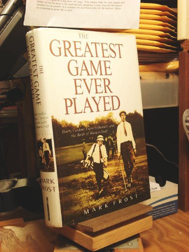 The Greatest Game Ever Played: Harry Vardon, Francis Ouimet, and the Birth of Modern Golf: Harry Vardon, Francis Quimet, and the Birth of Modern Golf