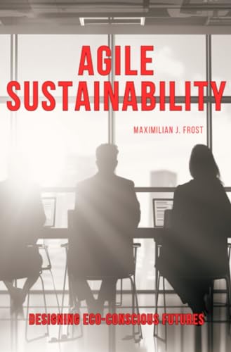 Agile Sustainability: Designing Eco-Conscious Futures von epubli