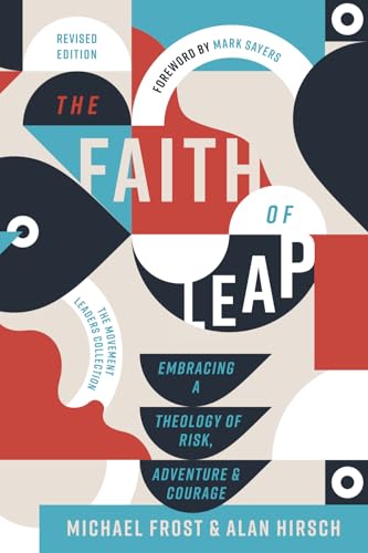 The Faith of Leap: Embracing a Theology of Risk, Adventure, and Courage (Revised Edition) von 100 Movements Publishing