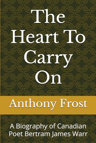 The Heart To Carry On: A Biography of Canadian Poet Bertram James Warr von Nielsen UK ISBN Store