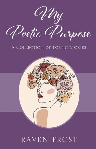 My Poetic Purpose: A Collection of Poetic Stories von Outskirts Press