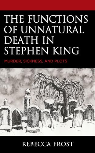 The Functions of Unnatural Death in Stephen King: Murder, Sickness, and Plots von Lexington Books