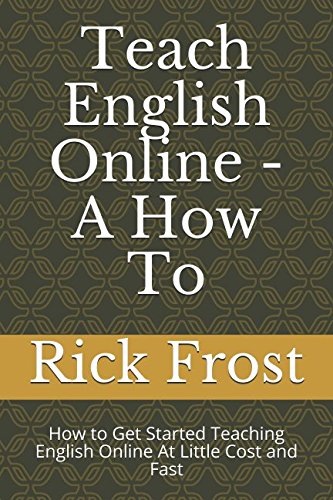 Teach English Online - A How To: How to Get Started Teaching English Online At Little Cost and Fast Teach English Online - A How To: How to Get Started Teaching English Online At Little Cost and Fast