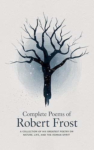 Complete Poems of Robert Frost: A Collection of his Greatest Poetry on Nature, Life, and The Human Spirit Complete Poems of Robert Frost: A Collection of his Greatest Poetry on Nature, Life, and The Human Spirit von Grapevine
