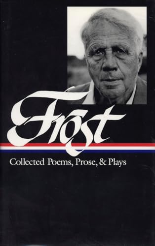 Robert Frost: Collected Poems, Prose, & Plays (LOA #81) (Library of America)