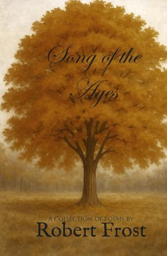 Songs of the Ages: A Collection of Poems by Robert Frost Songs of the Ages: A Collection of Poems by Robert Frost von Independently published