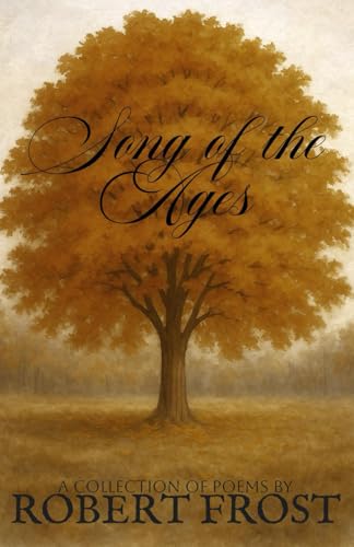 Songs of the Ages: A Collection of Poems by Robert Frost Songs of the Ages: A Collection of Poems by Robert Frost von Independently published