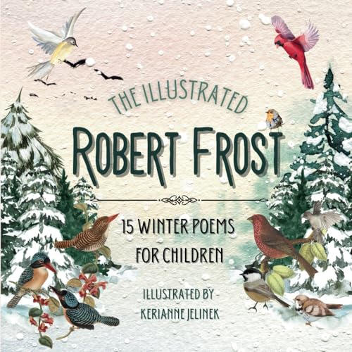 The Illustrated Robert Frost: 15 Winter Poems for Children - Robert Frost for Kids, Poetry Books for Kids, Poetry Picture Books, Robert Frost Kids ... Frost, Poetry for Young People Robert Frost von Sloth Dreams Publishing
