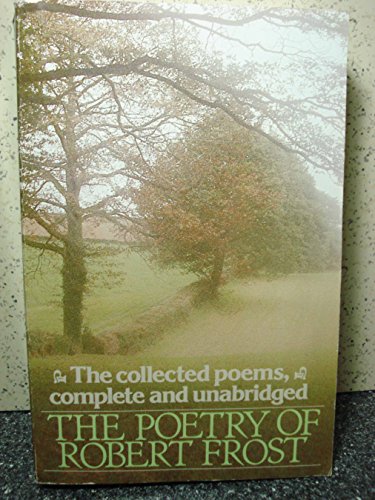 The Poetry of Robert Frost: The Collected Poems, Complete and Unabridged