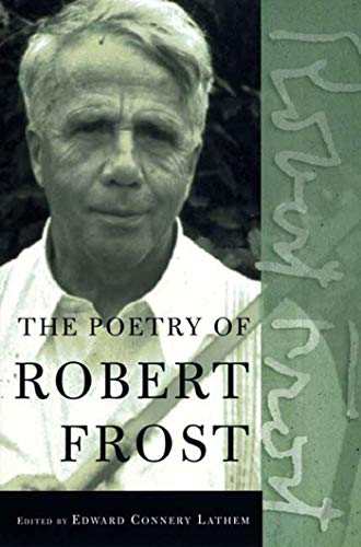 The Poetry of Robert Frost: The Collected Poems, Complete and Unabridged The Poetry of Robert Frost: The Collected Poems, Complete and Unabridged