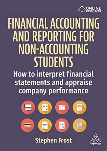 Financial Accounting and Reporting for Non-Accounting Students: How to Interpret Financial Statements and Appraise Company Performance Financial Accounting and Reporting for Non-Accounting Students: How to Interpret Financial Statements and Appraise Company Performance