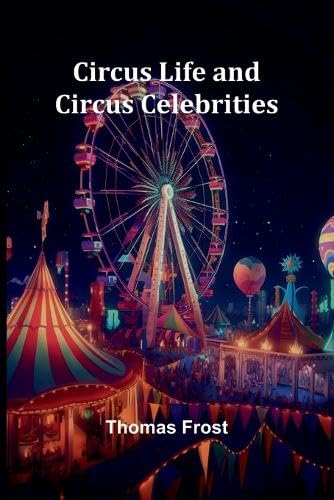 Circus Life And Circus Celebrities von Alpha Editions