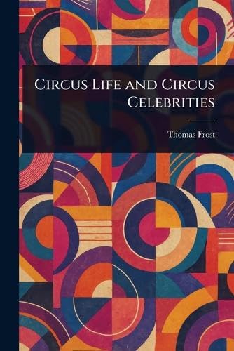 Circus Life and Circus Celebrities von Anson Street Press