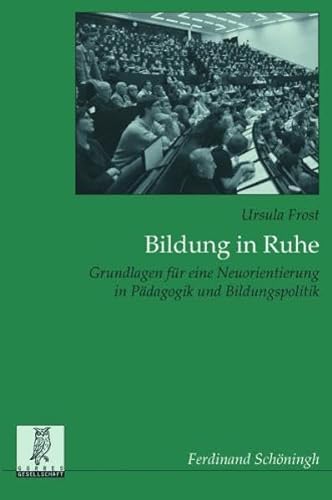 Bildung in Ruhe - Plädoyer für eine Umorientierung in Pädagogik und Bildungspolitik (Monographien zur Erziehungswissenschaft)