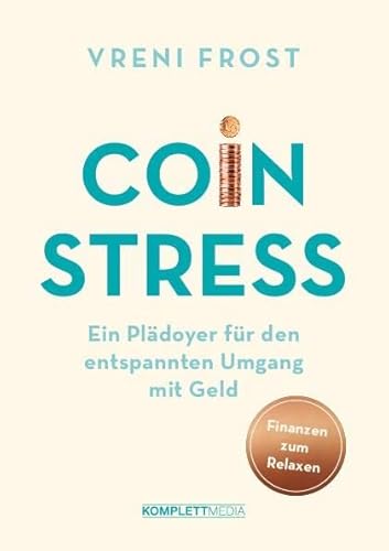Coin Stress: Ein Plädoyer für den entspannten Umgang mit Geld von Komplett-Media GmbH