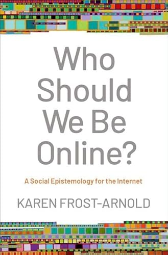 Who Should We Be Online?: A Social Epistemology for the Internet von Oxford University Press Inc