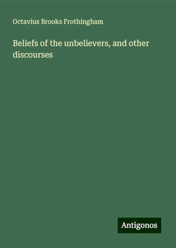 Beliefs of the unbelievers, and other discourses von Antigonos Verlag