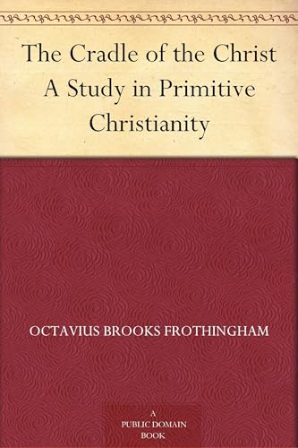 The Cradle of the Christ: A Study in Primitive Christianity von Anson Street Press