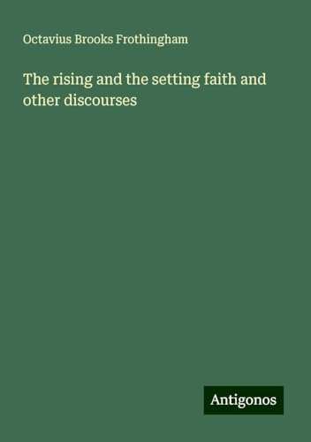 The rising and the setting faith and other discourses von Antigonos Verlag