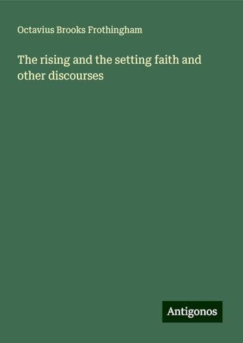 The rising and the setting faith and other discourses von Antigonos Verlag