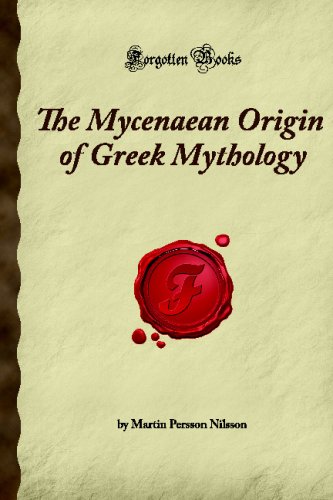 The Mycenaean Origin of Greek Mythology (Forgotten Books)