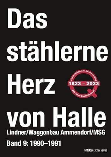 Das stählerne Herz von Halle: Lindner/Waggonbau Ammendorf/MSG - Bd. 9: 1990–1991 von Mitteldeutscher Verlag