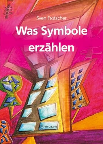 Was Symbole erzählen: Ethik - Symbole des Alltags deuten