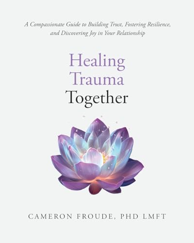 Healing Trauma Together: A Compassionate Guide to Building Trust, Fostering Resilience, and Discovering Joy in Your Relationship von Gatekeeper Press
