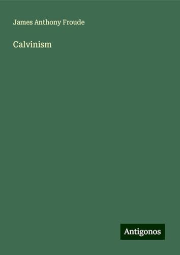 Calvinism Calvinism von Antigonos Verlag