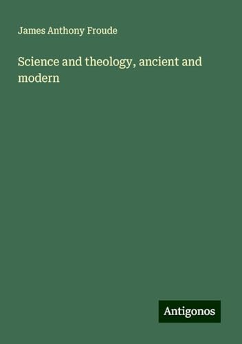 Science and theology, ancient and modern Science and theology, ancient and modern von Antigonos Verlag