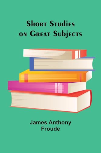 Short Studies on Great Subjects von Alpha Edition