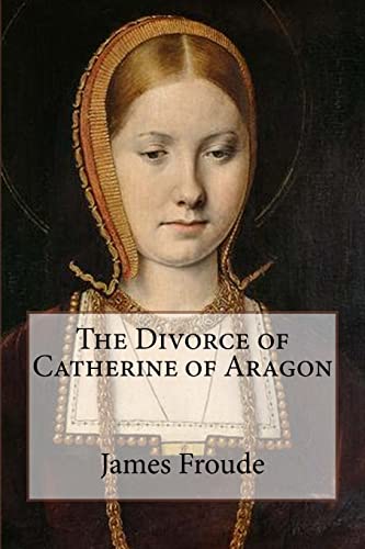 The Divorce of Catherine of Aragon von CREATESPACE