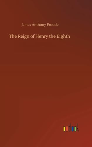 The Reign of Henry the Eighth The Reign of Henry the Eighth von Anson Street Press