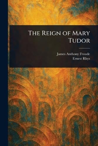 The Reign of Mary Tudor The Reign of Mary Tudor von Anson Street Press