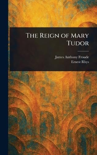 The Reign of Mary Tudor The Reign of Mary Tudor von Anson Street Press
