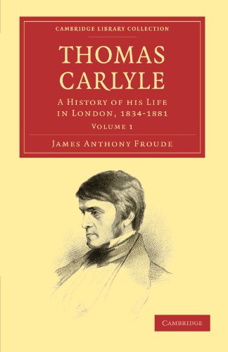 Thomas Carlyle: A History of his Life in London, 1834-1881 Volume 1 (Cambridge Library Collection - Literary Studies) von Cambridge University Press