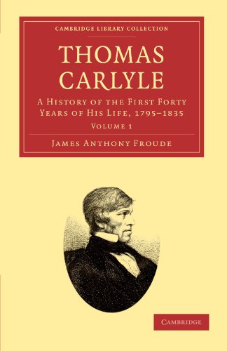 Thomas Carlyle: A History of the First Forty Years of his Life, 1795-1835 Volume 1 (Cambridge Library Collection - Literary Studies)