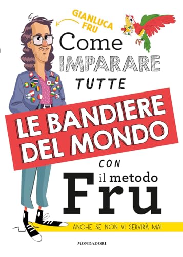 Come imparare tutte le bandiere del mondo con il metodo Fru. Anche se non vi servirà mai (Webstar) von Mondadori Electa