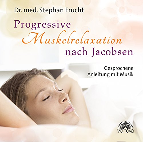 Progressive Muskelrelaxtion nach Jacobsen: Gesprochene Anleitung mit Musik von ViaNova Verlag