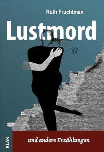 Lustmord: Und andere Erzählungen Lustmord: Und andere Erzählungen von KLAK Verlag